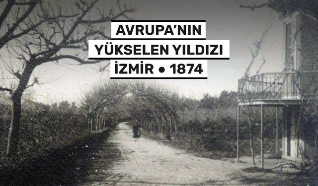 Avrupa'nın Yükselen Yıldızı İzmir - 1874